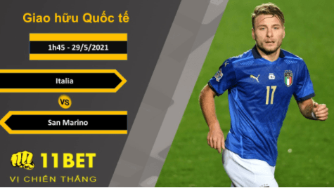 11BET Soi kèo Italia vs San Marino, 1h45, 29/5/2021