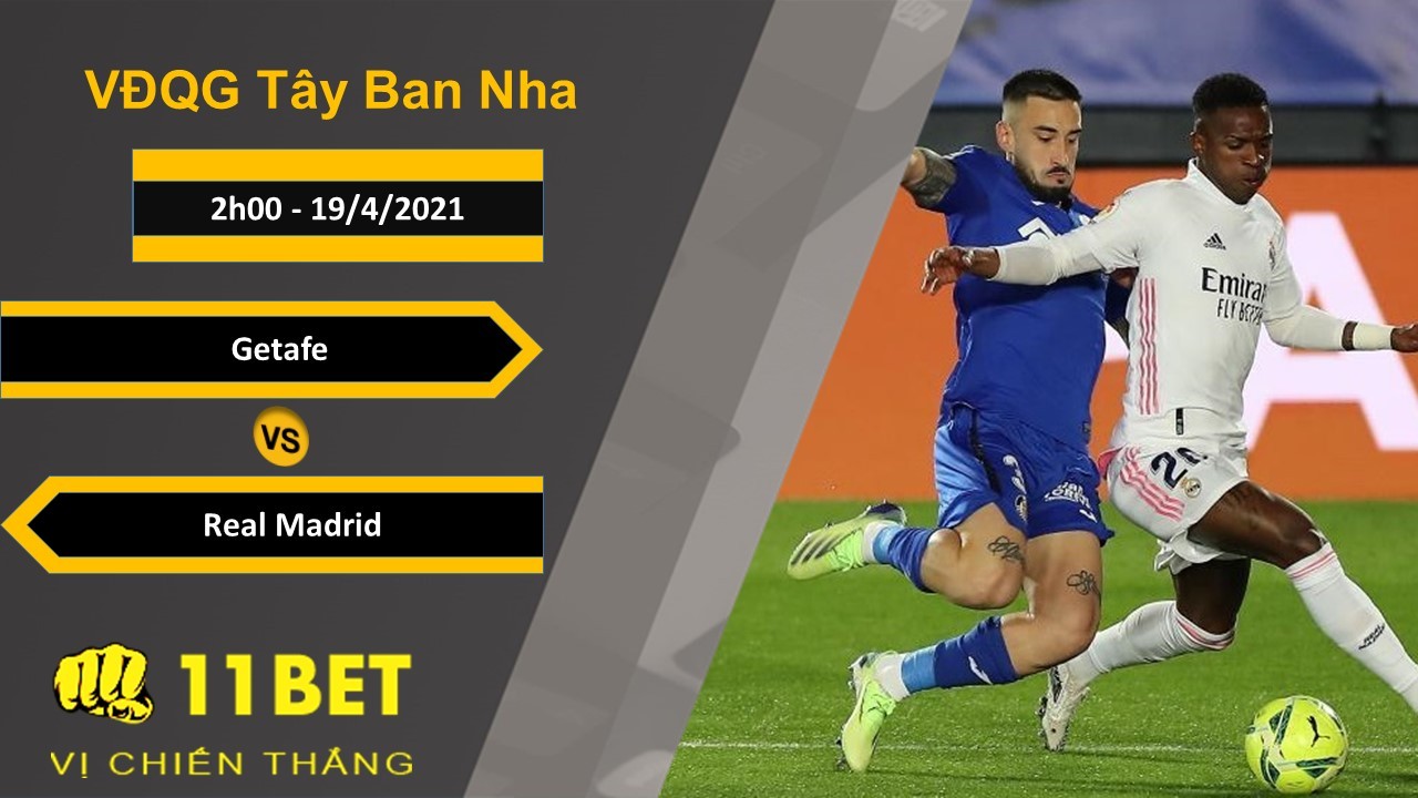 11BET Soi kèo Getafe vs Real Madrid, 2h00, 19/4/2021