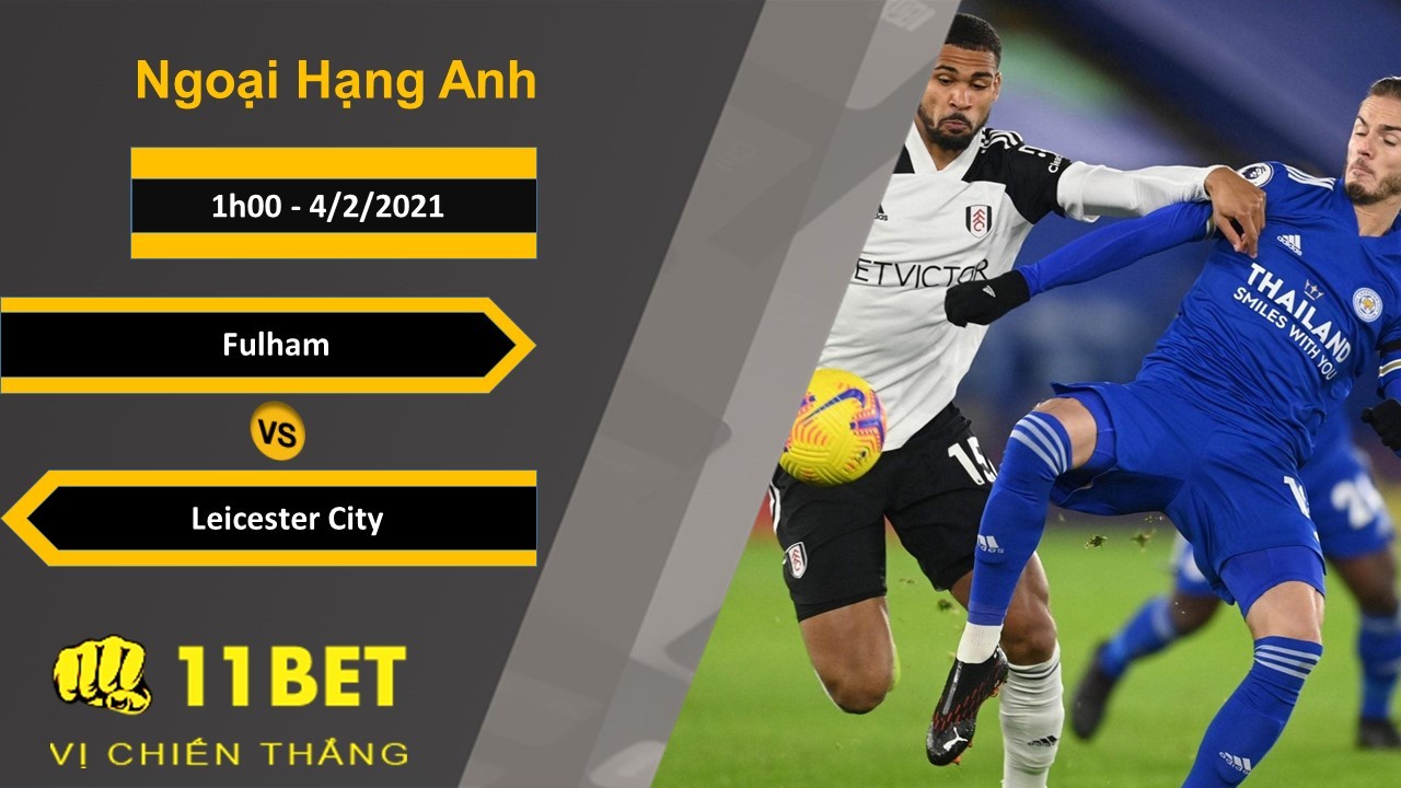 11BET Soi kèo Fulham vs Leicester City, 1h00, 4/2/2021