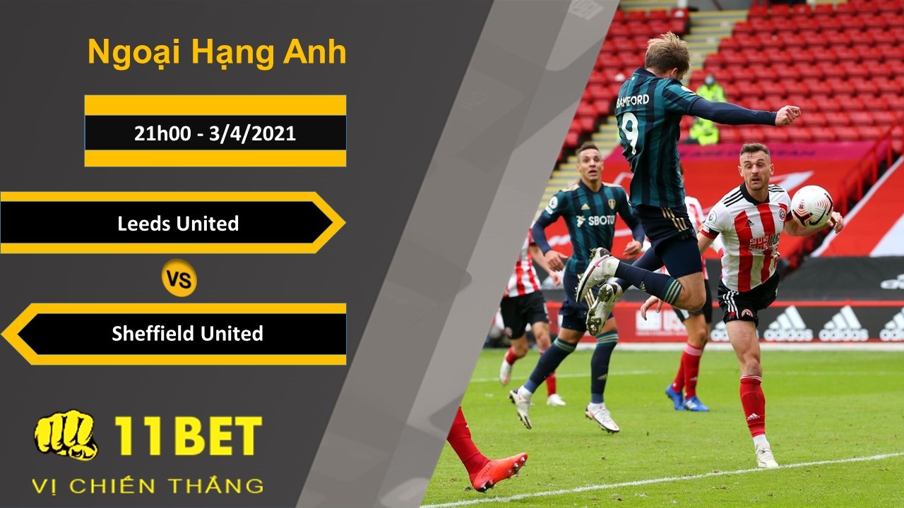 11BET Soi kèo Leeds United vs Sheffield United, 21h00, 3/4/2021