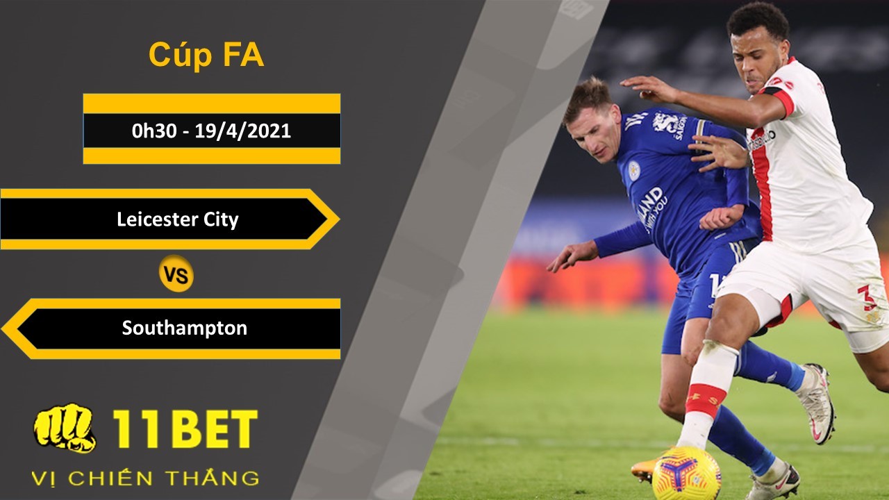 11BET Soi kèo Leicester City vs Southampton, 0h30, 19/4/2021