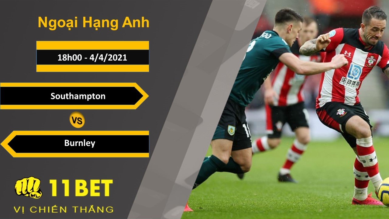 11BET Soi kèo Southampton vs Burnley, 18h00, 4/4/2021