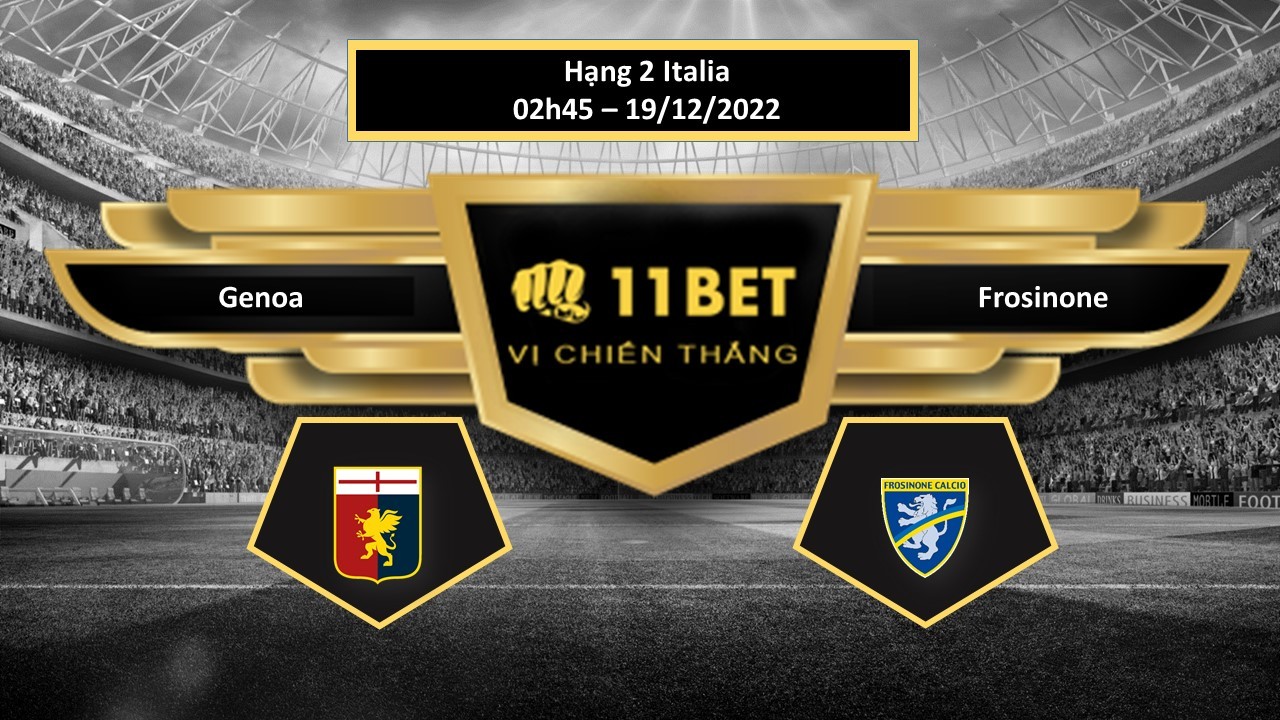 11BET Tip bóng đá Genoa vs Frosinone, hôm nay 19/12/2022