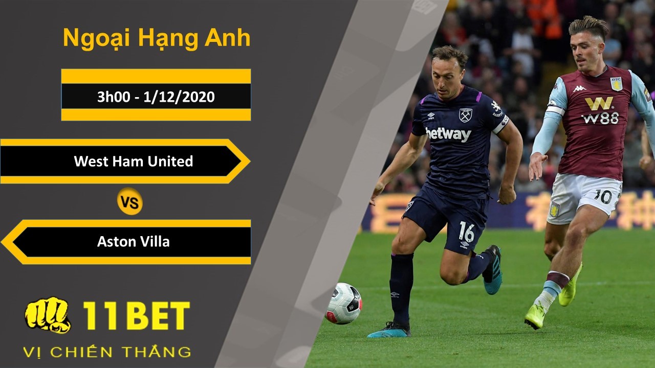 11BET Soi kèo West Ham United vs Aston Villa, 3h00, 1/12/2020