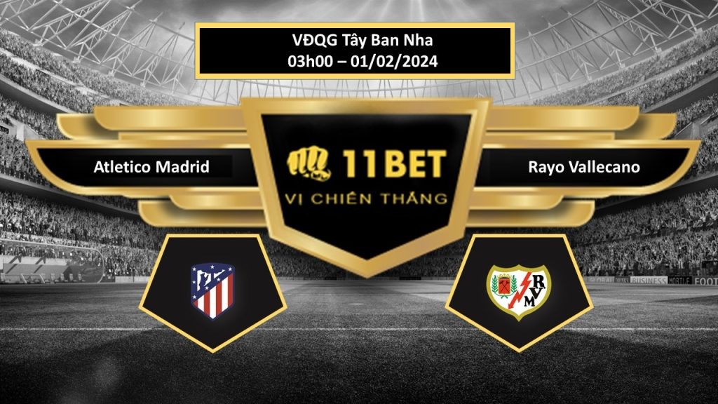 11BET Tip bóng đá  Atletico Madrid vs Rayo Vallecano, hôm nay 01/02/2024
