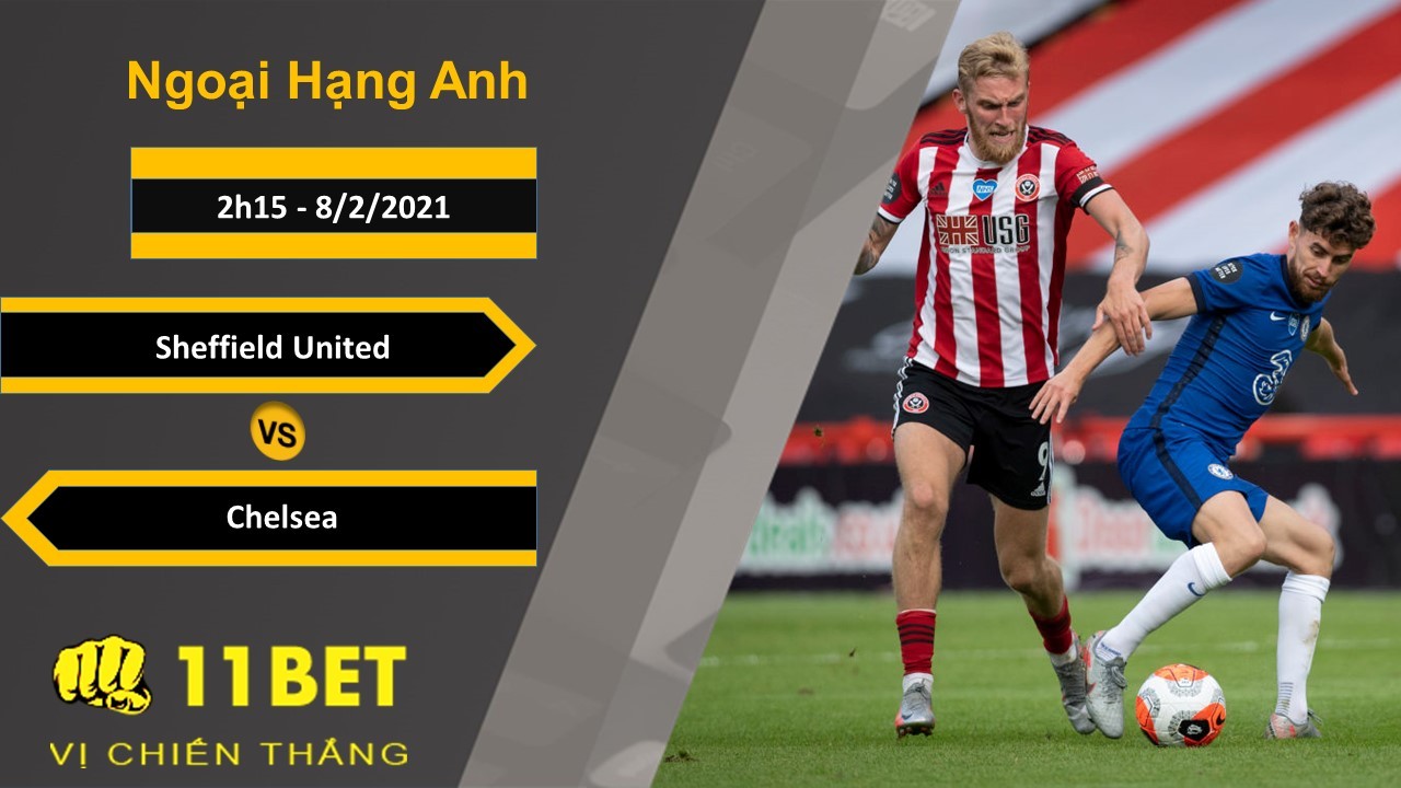11BET Soi kèo Sheffield United vs Chelsea, 2h15, 8/2/2021