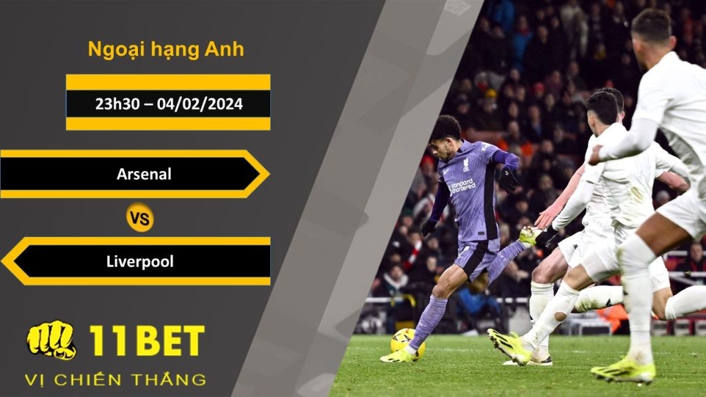 11BET Soi kèo  Arsenal vs Liverpool, 23h30, 04/02/2024