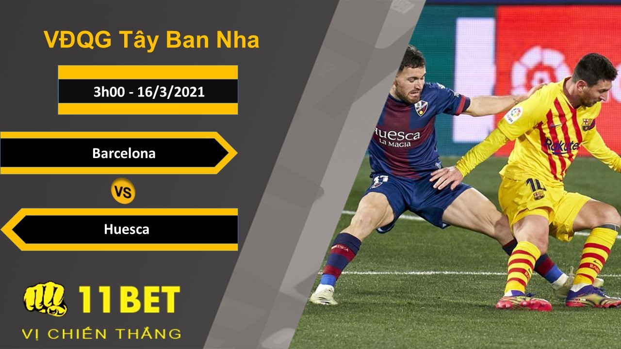 11BET Soi kèo Barcelona vs Huesca, 3h00, 16/3/2021