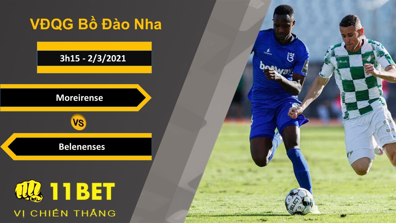 11BET Soi kèo Moreirense vs Belenenses, 3h15, 2/3/2021