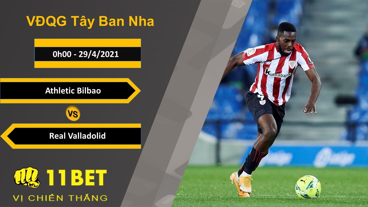 11BET Soi kèo Athletic Bilbao vs Real Valladolid, 0h00, 29/4/2021