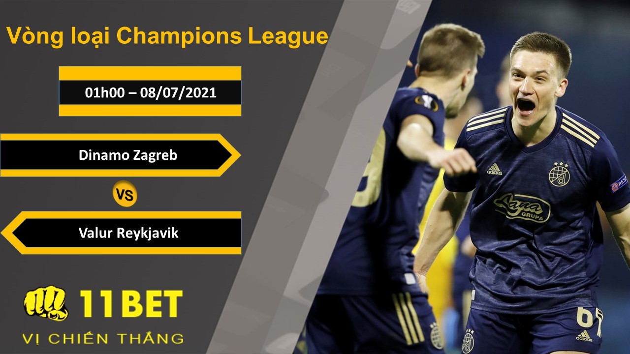 11BET Soi kèo Dinamo Zagreb vs Valur Reykjavik, 00h00, 08/07/2021