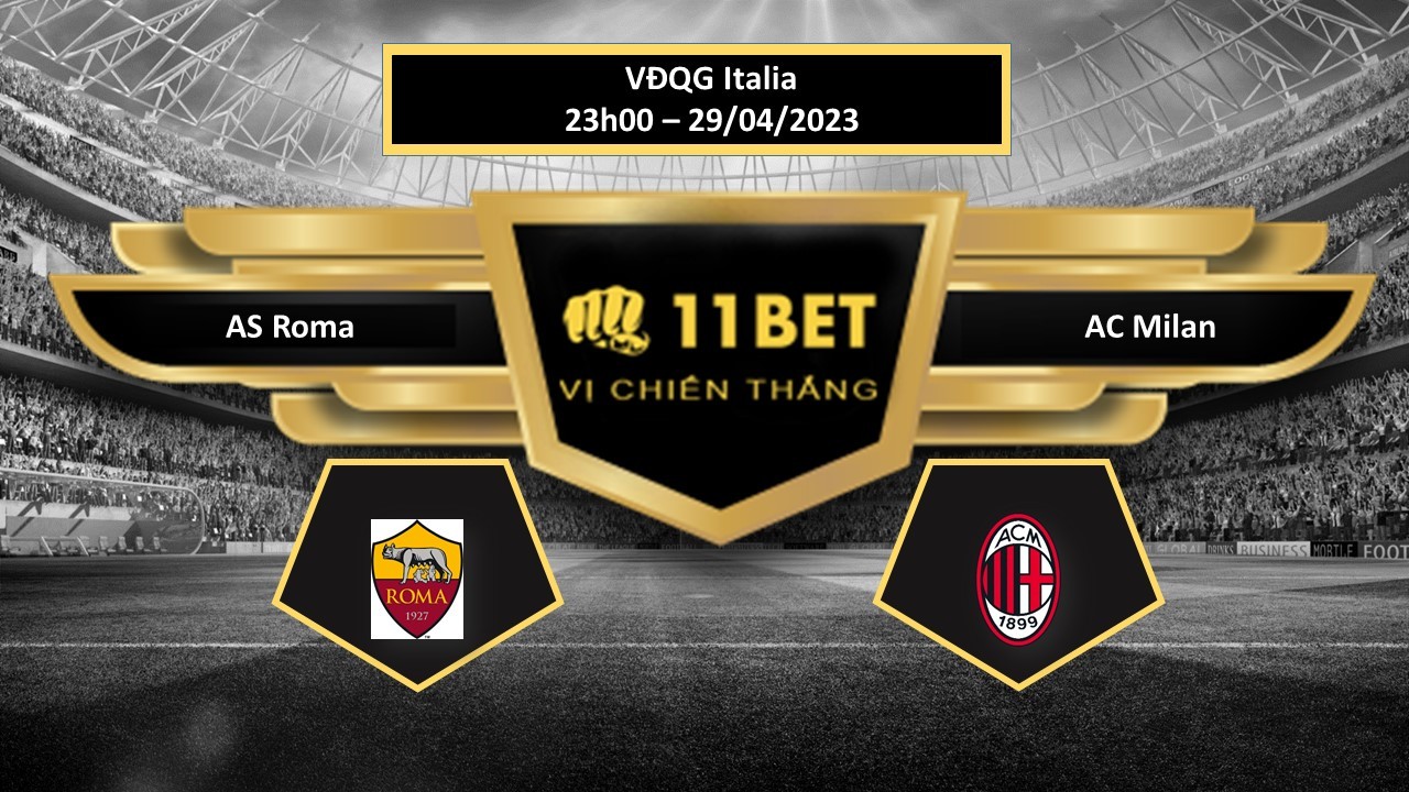 11BET Tip bóng đá  AS Roma vs AC Milan, hôm nay 29/04/2023