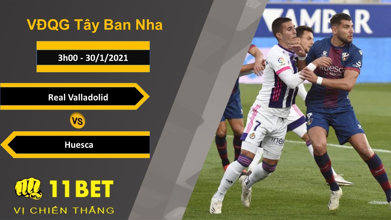 11BET Soi kèo Real Valladolid vs Huesca, 3h00, 30/1/2021