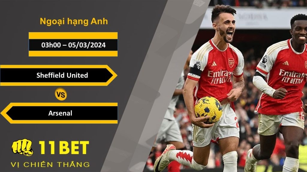 11BET Soi kèo  Sheffield United vs Arsenal, 03h00, 05/03/2024