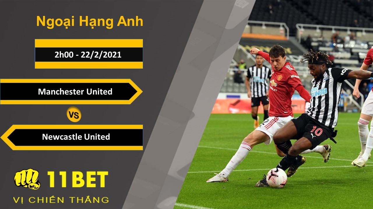 11BET Soi kèo Manchester United vs Newcastle United, 2h00, 22/2/2021
