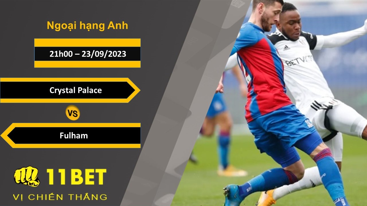11BET Soi kèo Crystal Palace vs Fulham, 21h00, 23/09/2023