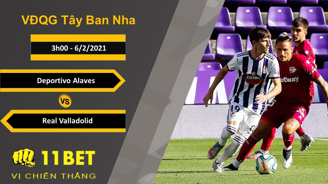11BET Soi kèo Deportivo Alaves vs Real Valladolid, 3h00, 6/2/2021