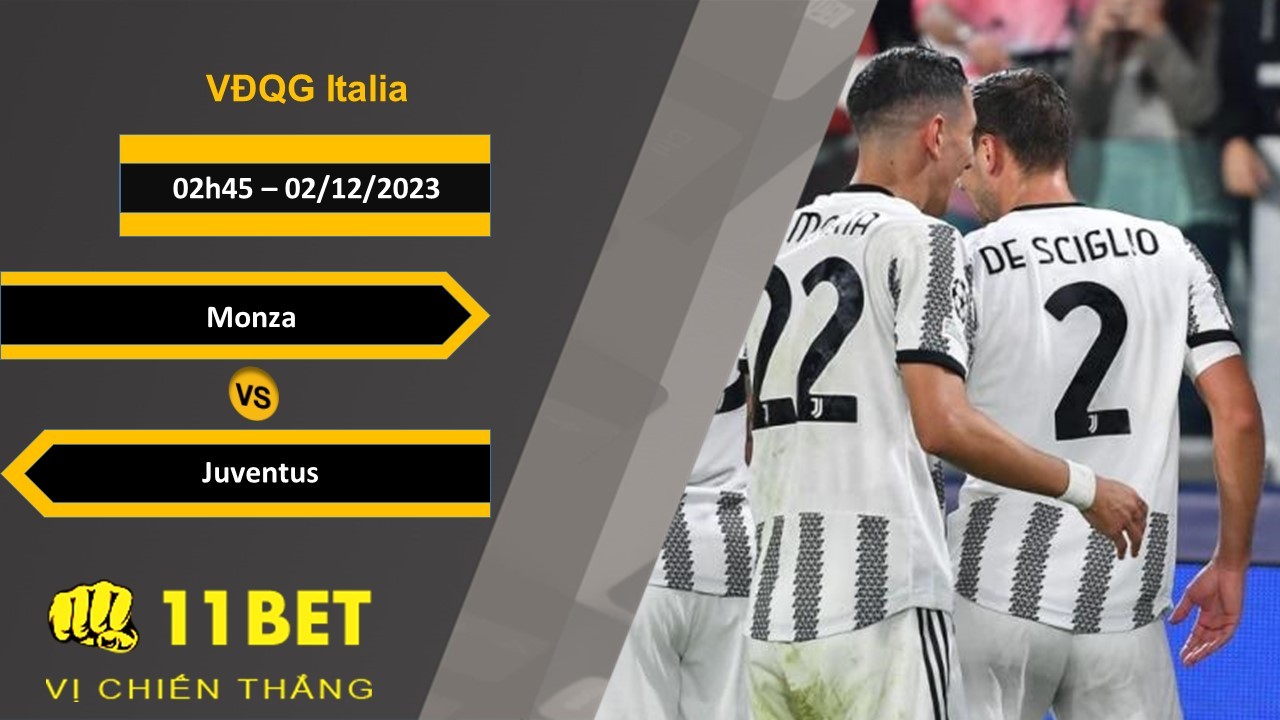 11BET Soi kèo Monza vs Juventus, 02h45, 02/12/2023