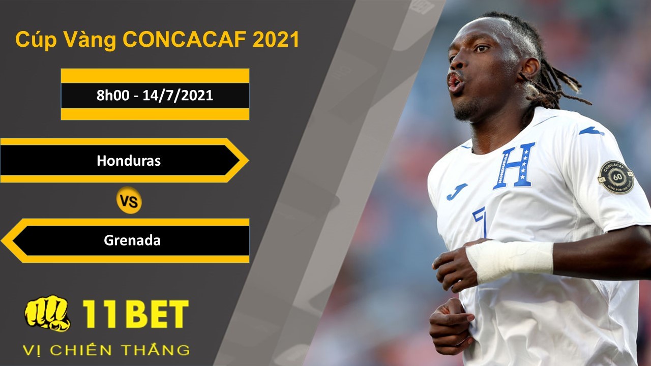11BET Soi kèo Honduras vs Grenada, 8h00, 14/7/2021