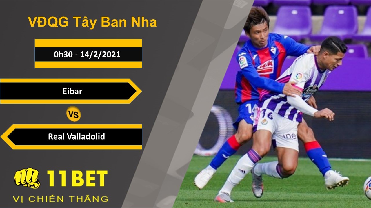 11BET Soi kèo Eibar vs Real Valladolid, 0h30, 14/2/2021