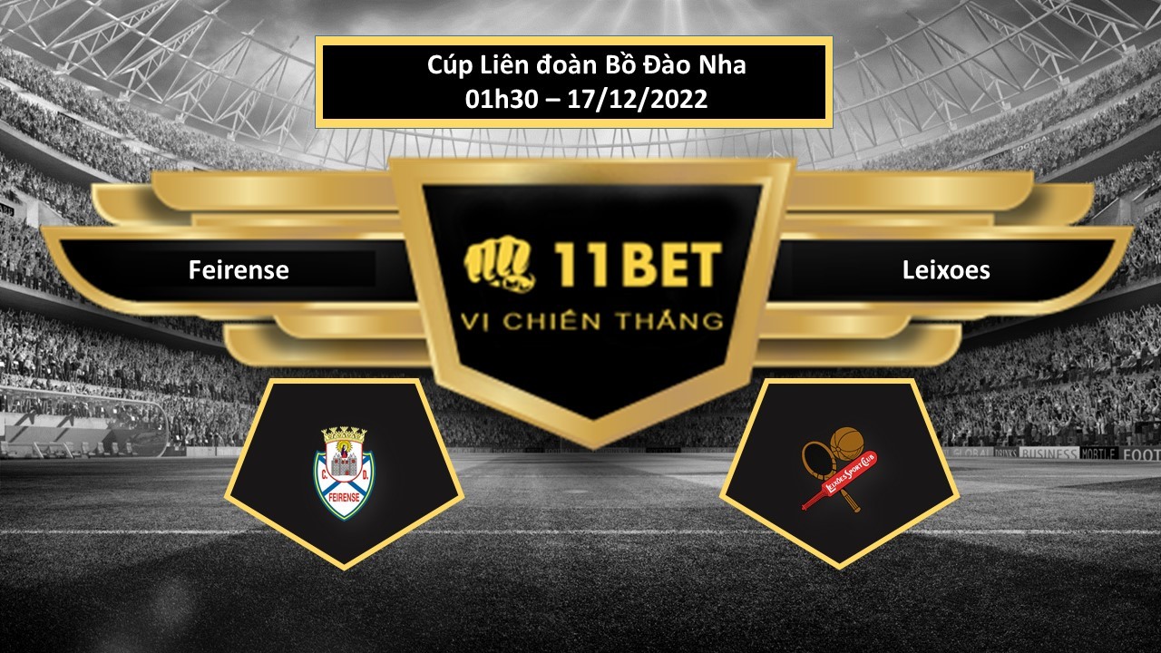11BET Tip bóng đá   Feirense vs Leixoes, hôm nay 17/12/2022