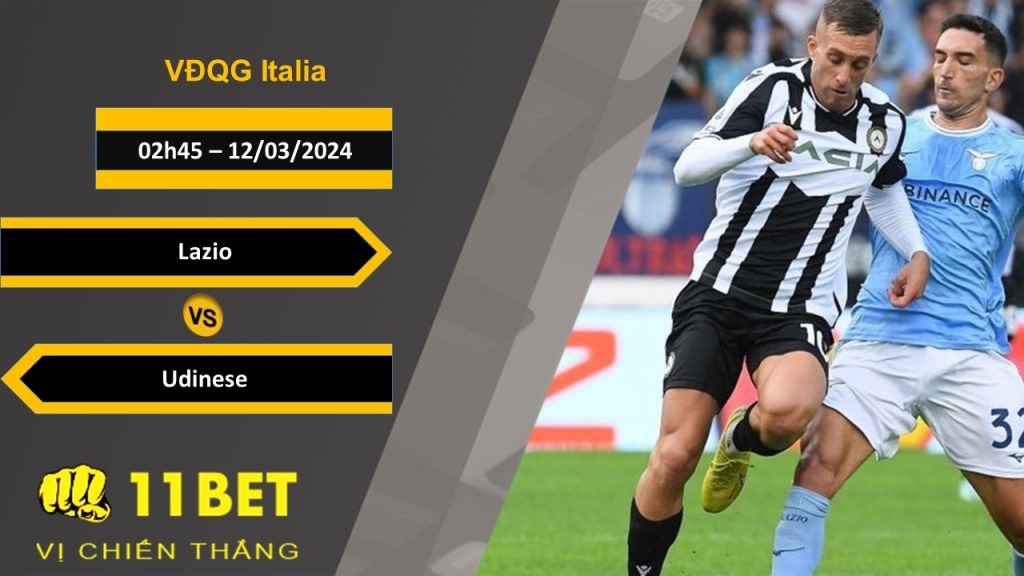 11BET Soi kèo  Lazio vs Udinese, 02h45, 12/03/2024