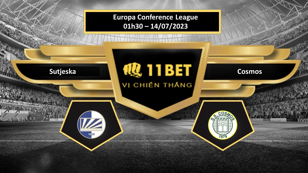 11BET Tip bóng đá   Sutjeska vs Cosmos, hôm nay 14/07/2023