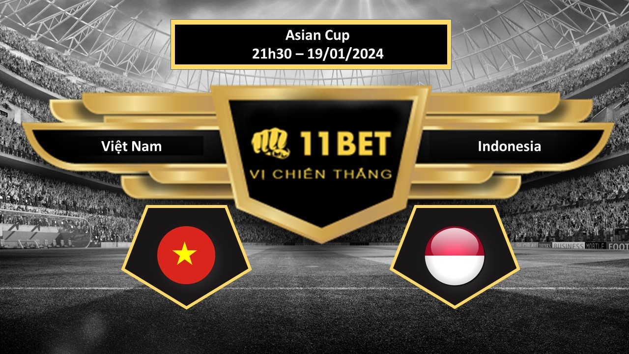 11BET Tip bóng đá   Việt Nam vs Indonesia, hôm nay 18/01/2024