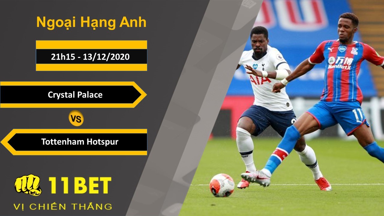 11BET Soi kèo Crystal Palace vs Tottenham Hotspur, 21h15, 13/12/2020