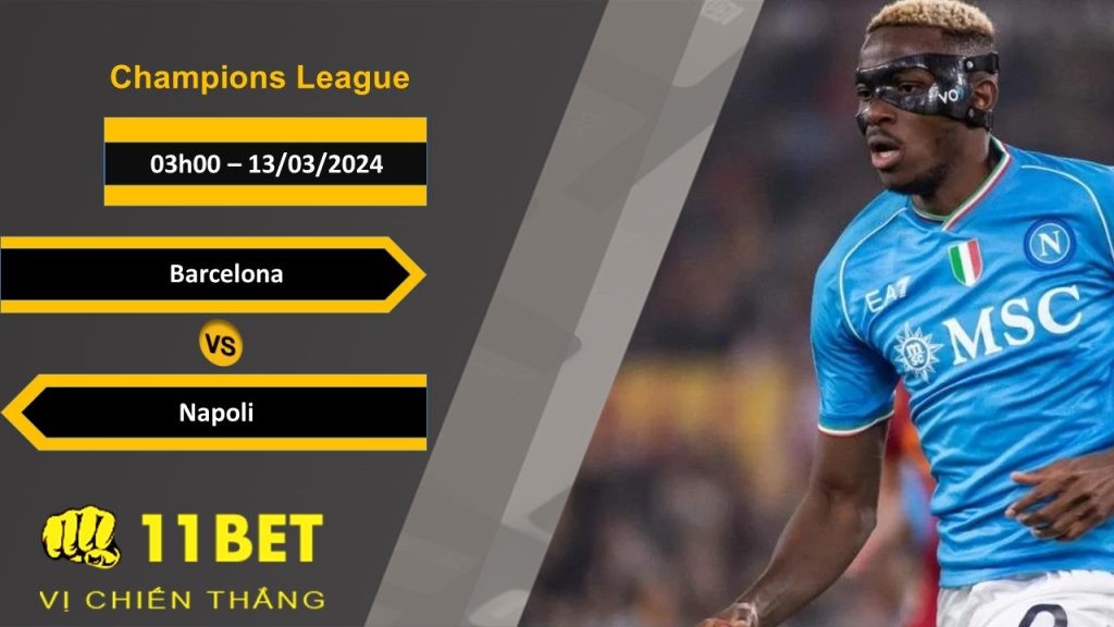 11BET Soi kèo  Barcelona vs Napoli, 03h00, 13/03/2024