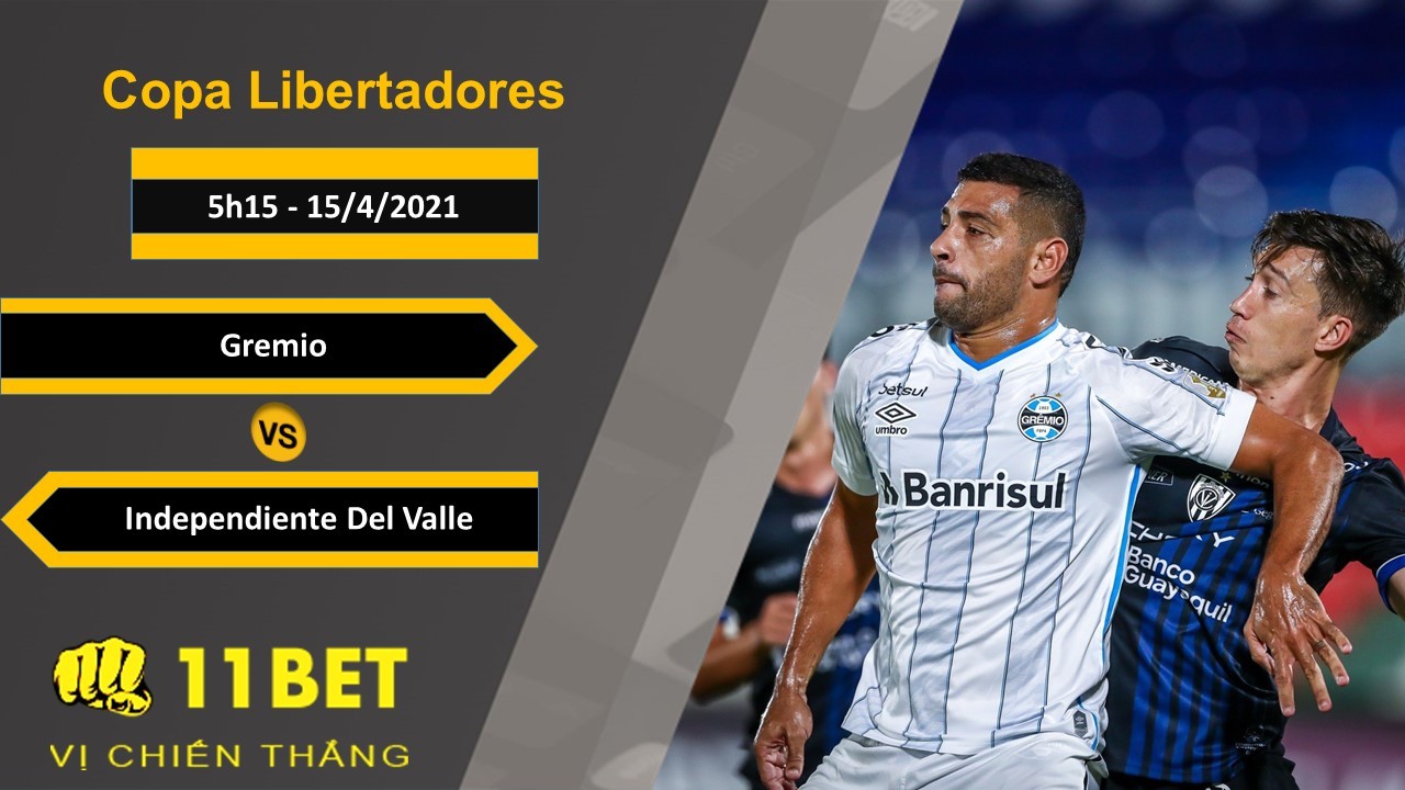 11BET Soi kèo Gremio vs Independiente Del Valle, 5h15, 15/4/2021