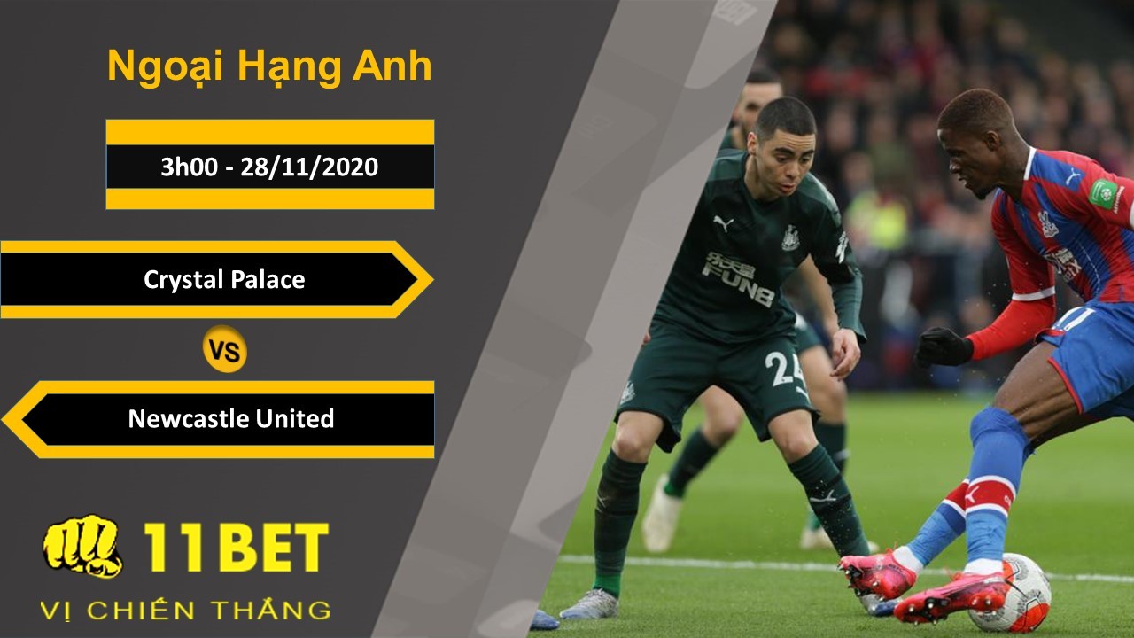 11BET Soi kèo Crystal Palace vs Newcastle United, 3h00, 28/11/2020