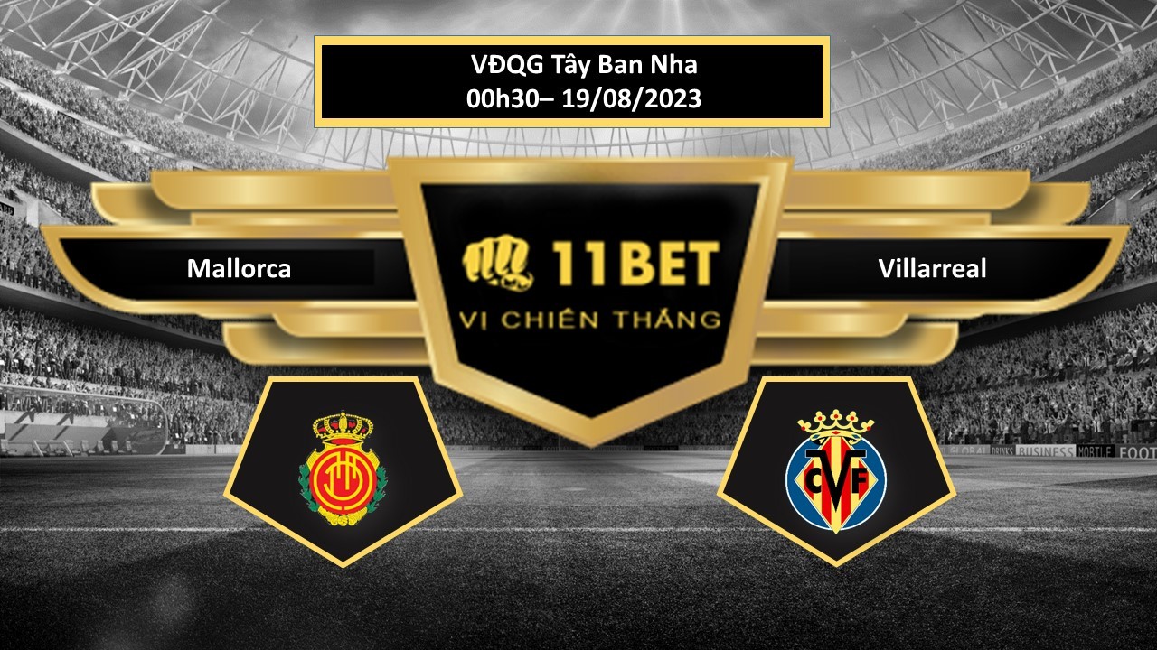 11BET Tip bóng đá  Mallorca vs Villarreal, hôm nay 19/08/2023