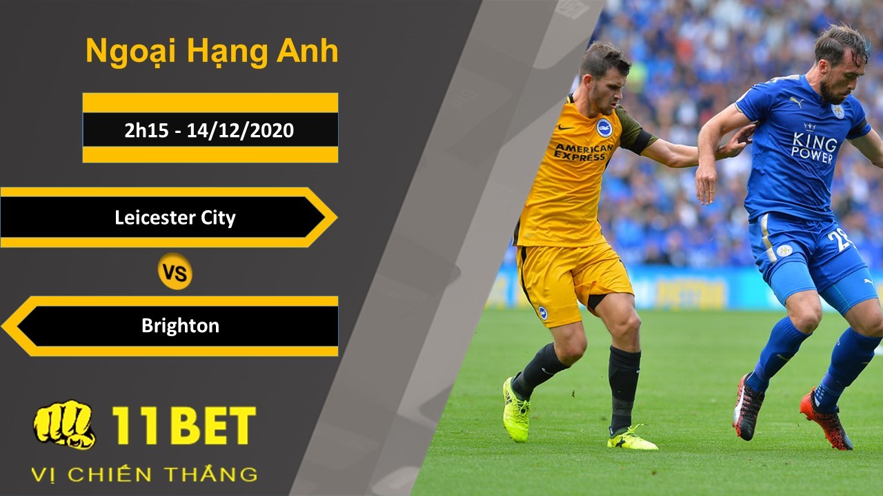 11BET Soi kèo Leicester City vs Brighton, 2h15, 14/12/2020
