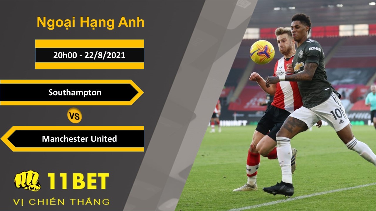 11BET Soi kèo Southampton vs Manchester United, 20h00, 22/8/2021