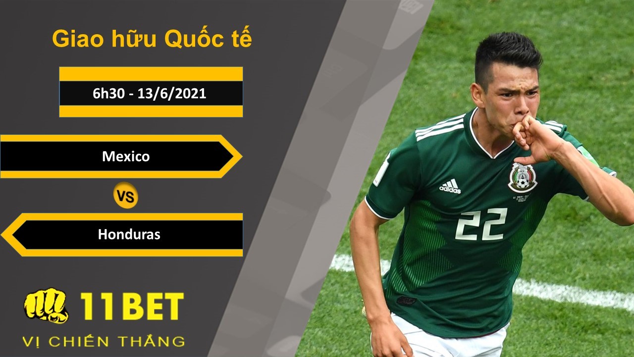 11BET Soi kèo Mexico vs Honduras, 6h30, 13/6/2021