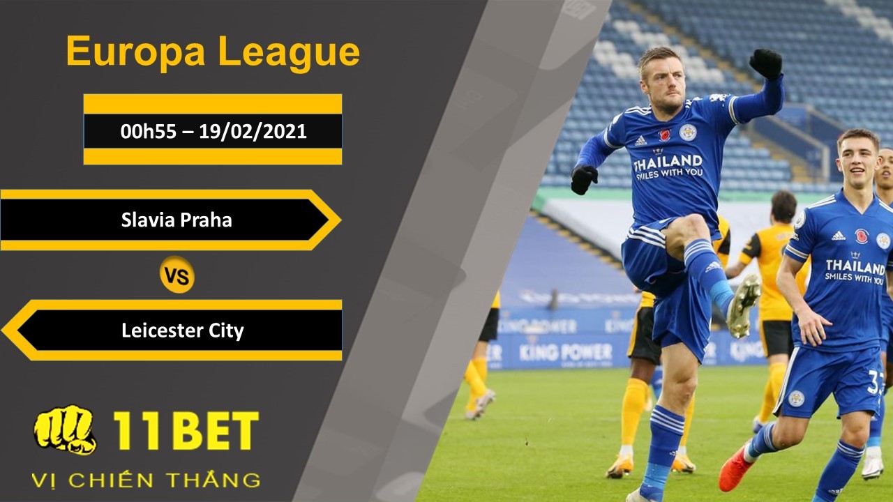 11BET Soi kèo Slavia Praha vs Leicester City, 00h55, 19/02/2021