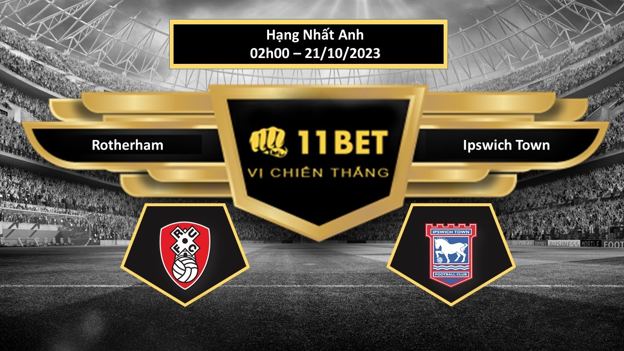 11BET Tip bóng đá  Rotherham vs Ipswich Town, hôm nay 21/10/2023