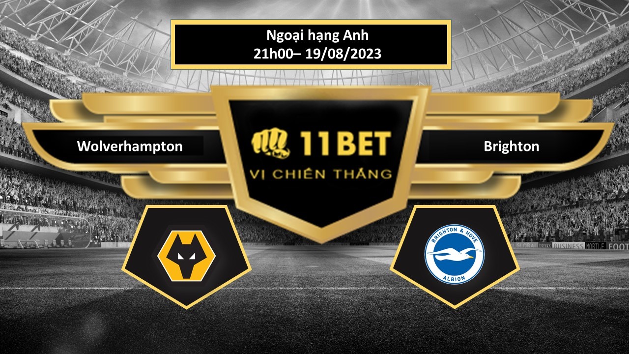 11BET Tip bóng đá  Wolverhampton vs Brighton, hôm nay 19/08/2023