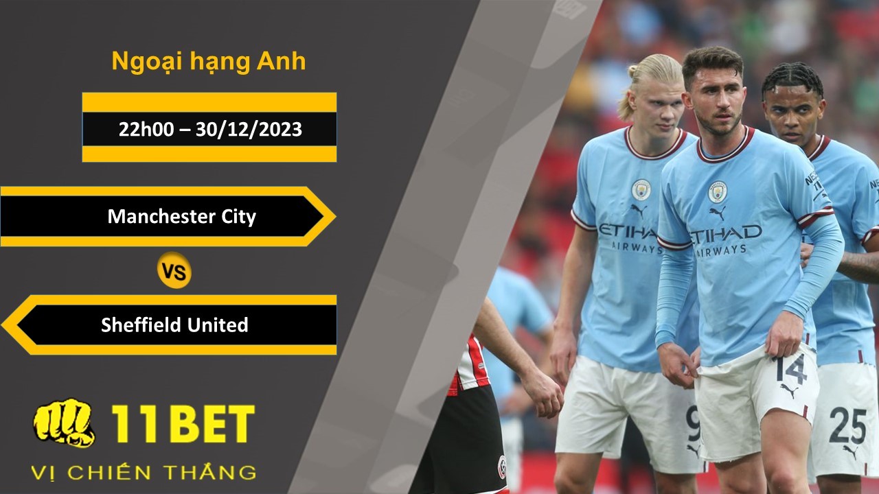 11BET Soi kèo Manchester City vs Sheffield United, 22h00, 30/12/2023