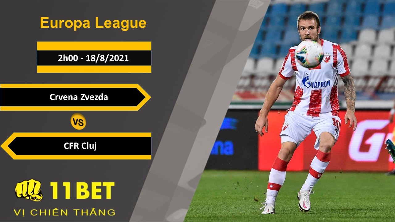 11BET Soi kèo Crvena Zvezda vs CFR Cluj, 2h00, 18/8/2021