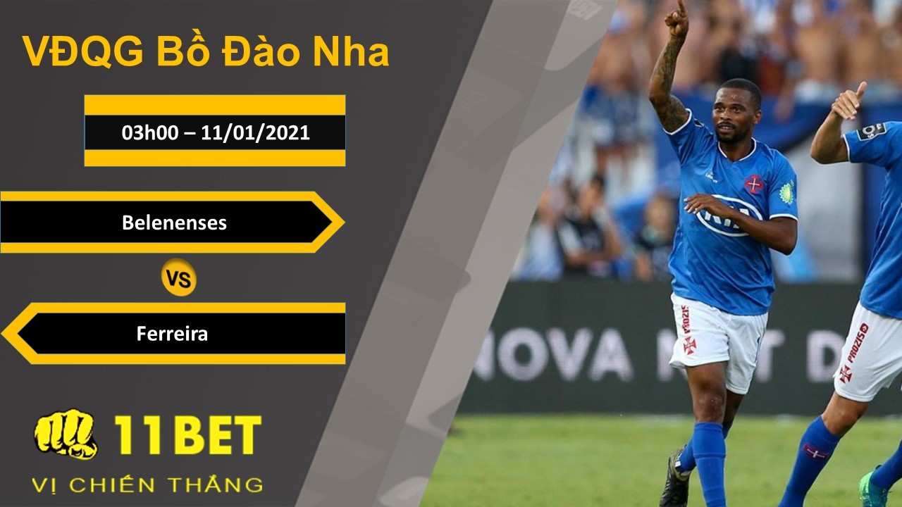 11BET Soi kèo Belenenses vs Ferreira, 03h00, 11/01/2021