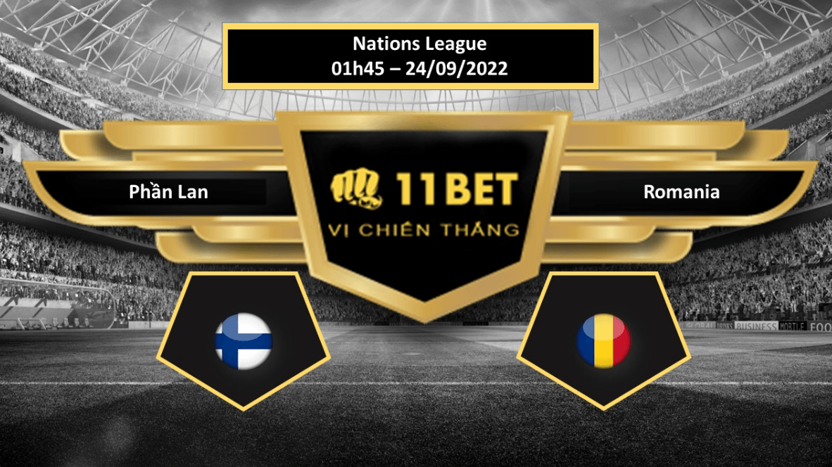 11BET Tip bóng đá Phần Lan vs Romania, hôm nay 24/09/2022