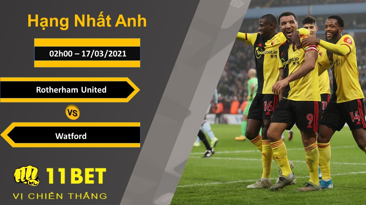 11BET Soi kèo Rotherham United vs Watford, 02h00, 17/03/2021