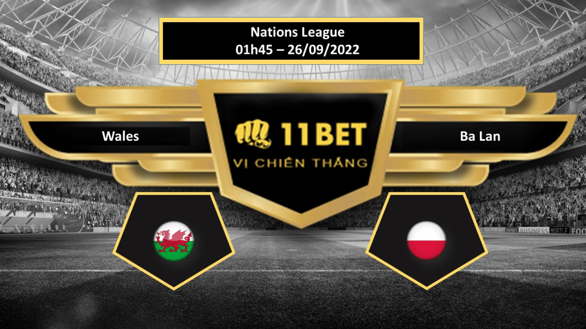 11BET Tip bóng đá Wales vs Ba Lan, hôm nay 26/09/2022