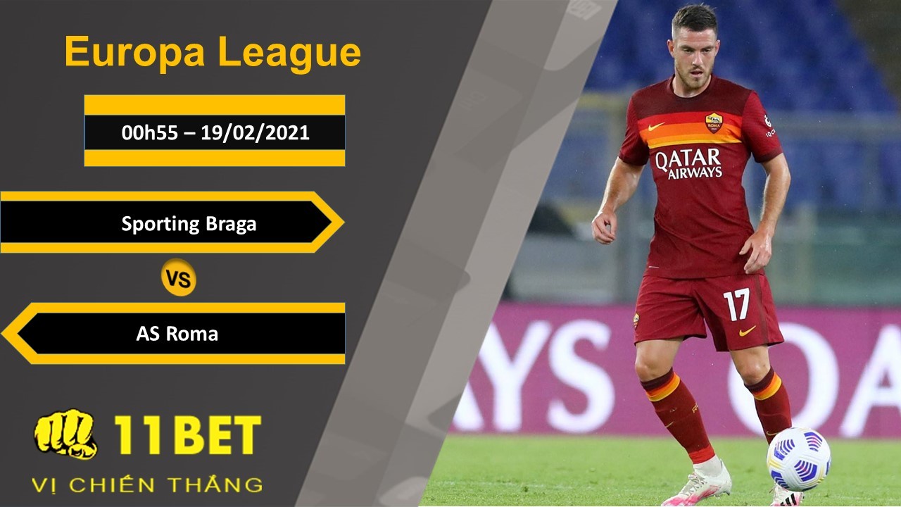 11BET Soi kèo Sporting Braga vs AS Roma, 00h55, 19/02/2021
