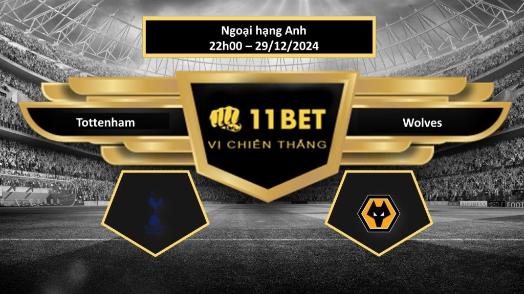 11BET Tip bóng đá Tottenham vs Wolves, hôm nay 29/12/2024