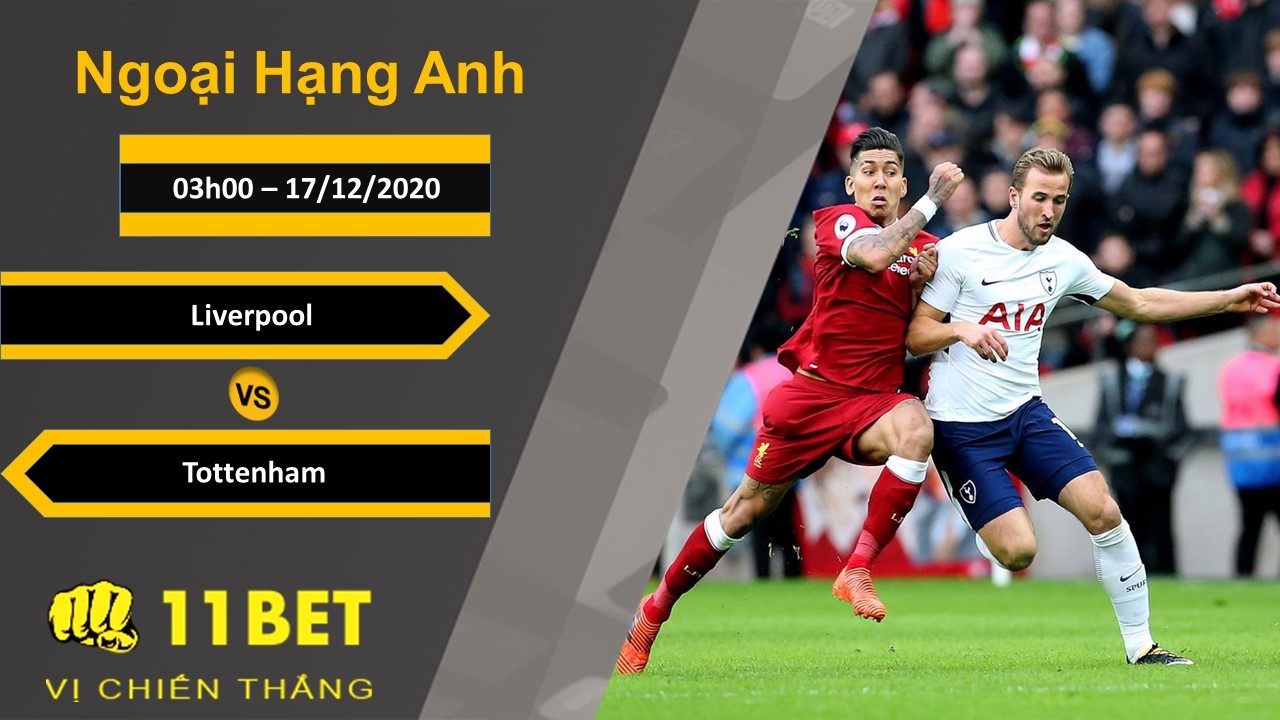 11BET Soi kèo Liverpool vs Tottenham, 03h00, 17/12/2020