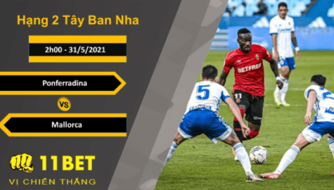 11BET Soi kèo Ponferradina vs Mallorca, 2h00, 31/5/2021