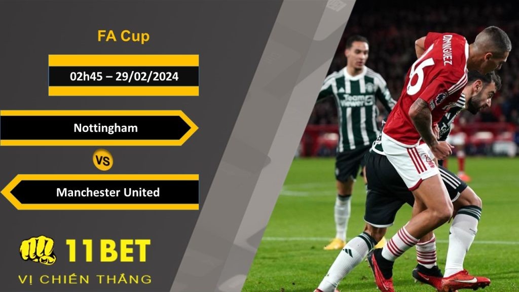 11BET Soi kèo  Nottingham vs Manchester United, 02h45, 29/02/2024